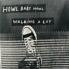 Walking a Lot - Single by Howl Baby Howl album reviews, ratings, credits
