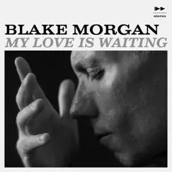 My Love is Waiting - Single by Blake Morgan album reviews, ratings, credits