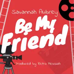Be My Friend (feat. Nick LaVelle) - Single by Savannah Aubrey album reviews, ratings, credits