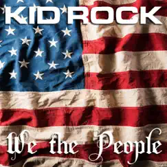 We the People - Single by Kid Rock album reviews, ratings, credits