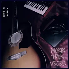 Morir Tres Veces - Single by Gabo CUA album reviews, ratings, credits
