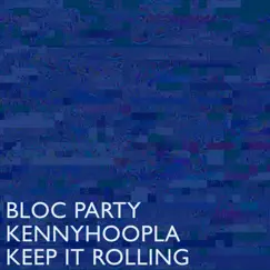 Keep It Rolling - Single by Bloc Party & KennyHoopla album reviews, ratings, credits