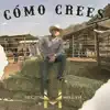Cómo Crees - Single album lyrics, reviews, download