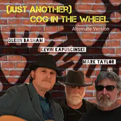 (Just Another) Cog in the Wheel [Alternate Version] - Single by Glenn Basham, Kevin Kapuscinski & Mark Taylor album reviews, ratings, credits