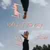 Will I Be Okay? (feat. Saiint2ii) - Single album lyrics, reviews, download