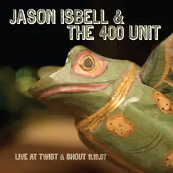 Live at Twist & Shout 11.16.07 by Jason Isbell and the 400 Unit album reviews, ratings, credits