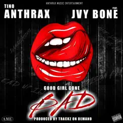 GOOD GIRL GONE BAD (feat. JVY BONE) - Single by Tino Anthrax album reviews, ratings, credits