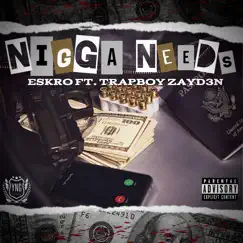 N***a Needs (feat. Trapboy Zayd3n) - Single by Eskro album reviews, ratings, credits