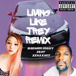 Living Like Trey (Remix) - Single [feat. Xena East] - Single by BadmonJoshy album reviews, ratings, credits