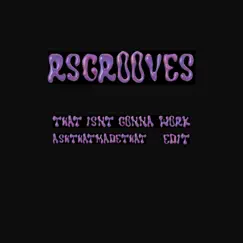 That Isn't Gonna Work (don't think about it) [Ashthatmadethat Remix] - Single by RsGrooves album reviews, ratings, credits