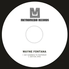 Say Goodbye to Yesterday - Single by Wayne Fontana album reviews, ratings, credits