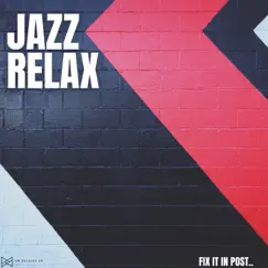 Fix It In Post by Jazz Relax album reviews, ratings, credits