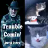 Trouble Comin' - Single album lyrics, reviews, download