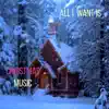 All I Want Is Christmas Music (Piano Christmas Atmospheres - Angel's Fireplace Versions) album lyrics, reviews, download