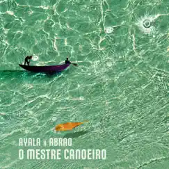 O Mestre Canoeiro - Single by Ayala (IT) & Abrão album reviews, ratings, credits