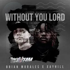 Without You Lord - Single by Brian Morales & Xay Hill album reviews, ratings, credits