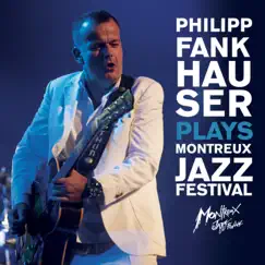 Plays Montreux Jazz Festival (Live) by Philipp Fankhauser album reviews, ratings, credits
