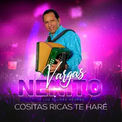 Cositas Ricas Te Haré - Single by Nenito Vargas y los Plumas Negras album reviews, ratings, credits