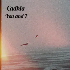 You and I (Radio Edit) [Radio Edit] - Single by Cadhla album reviews, ratings, credits