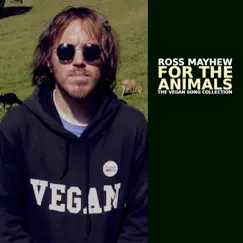 For the Animals - The Vegan Song Collection by Ross Mayhew album reviews, ratings, credits