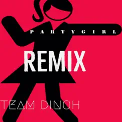 Party Girl (Remix) [Remix] - Single by Team Dinoh album reviews, ratings, credits