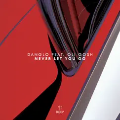 Never Let You Go (feat. Oli Gosh) - EP by Danglo album reviews, ratings, credits