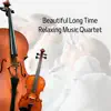Beautiful Long Time Relaxing Music Quartet album lyrics, reviews, download