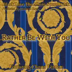 Rather Be With You (feat. Chaun Vernon) Song Lyrics