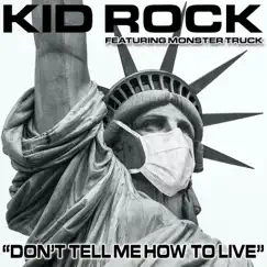 Don't Tell Me How To Live (feat. Monster Truck) - Single by Kid Rock album reviews, ratings, credits