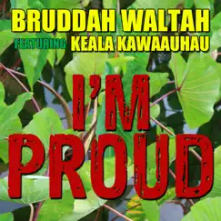 I'm Proud (feat. Keala Kawaauhau) - Single by Bruddah Waltah album reviews, ratings, credits