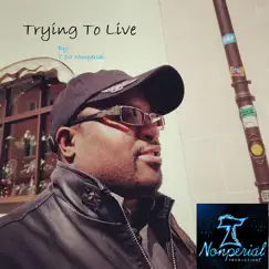 Trying to Live - Single by T Da Nonperial album reviews, ratings, credits