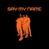 Say My Name - Single album lyrics, reviews, download