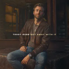 Get Away With It - EP by Teddy Robb album reviews, ratings, credits