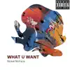 What U Want - Single album lyrics, reviews, download