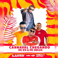 Carnaval Chegando - Single by MC K9, DJ LUAN INDISCUTIVEL, MC Delux & Vinicius Dutra album reviews, ratings, credits