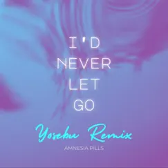 I'd Never Let Go (Yosebu Remix) - Single by Amnesia Pills & Yosebu album reviews, ratings, credits