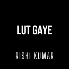 Lut Gaye (Instrumental Version) - Single by Rishi Kumar album reviews, ratings, credits