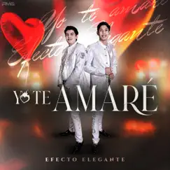 Yo Te Amaré - Single by Efecto Elegante album reviews, ratings, credits