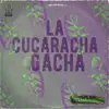 La Cucaracha Gacha - Single album lyrics, reviews, download