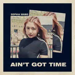 Ain't Got Time - Single by Sophia Wang album reviews, ratings, credits