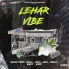 Lehar Vibe (feat. Amu, Taran, Kaint & Jerry) - Single album lyrics, reviews, download