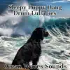 Sleepy Puppy Hang Drum Lullabies (Ocean Waves Sounds) album lyrics, reviews, download