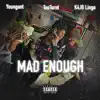 Mad Enough (feat. K4JB Lingo & Youngant) - Single album lyrics, reviews, download