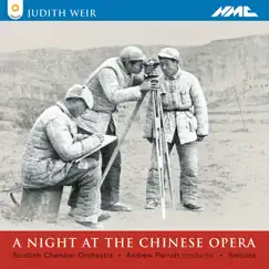 Judith Weir: A Night at the Chinese Opera (Live) by Gwion Thomas, Adey Grummet, Frances McCafferty, Adrian Thompson, Scottish Chamber Orchestra & Andrew Parrott album reviews, ratings, credits