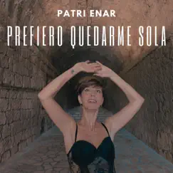 PREFIERO QUEDARME SOLA - Single by Patri Enar album reviews, ratings, credits