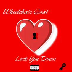 Lock You Down - Single by WheelChair Goat album reviews, ratings, credits