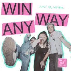 Win Anyway - Single by WALK THE MOON album reviews, ratings, credits