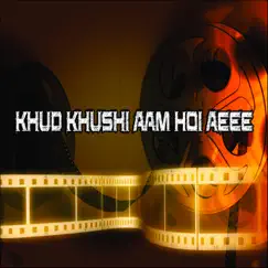 Khud Khushi Aam Hoi Aeee - Single by SK777 album reviews, ratings, credits
