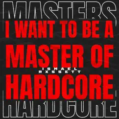 I Want To Be a Master of Hardcore - Single by Ismael Rxssett album reviews, ratings, credits