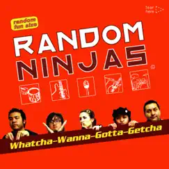 Whatcha-Wanna-Gotta-Getcha - EP by Random Ninjas album reviews, ratings, credits